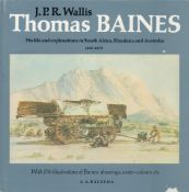 Thomas Baines His Life and Explorations in South Africa, Rhodesia and Australia 1820 1875 by J P R