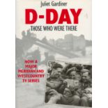 D-day Those Who Were There by Juliet Gardiner 1994 First Edition Hardback Book with 192 pages