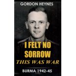 Neal Bircher Signed Book Gordon Heynes I Felt No Sorrow This Was War Burma 1942 45 by Neal and