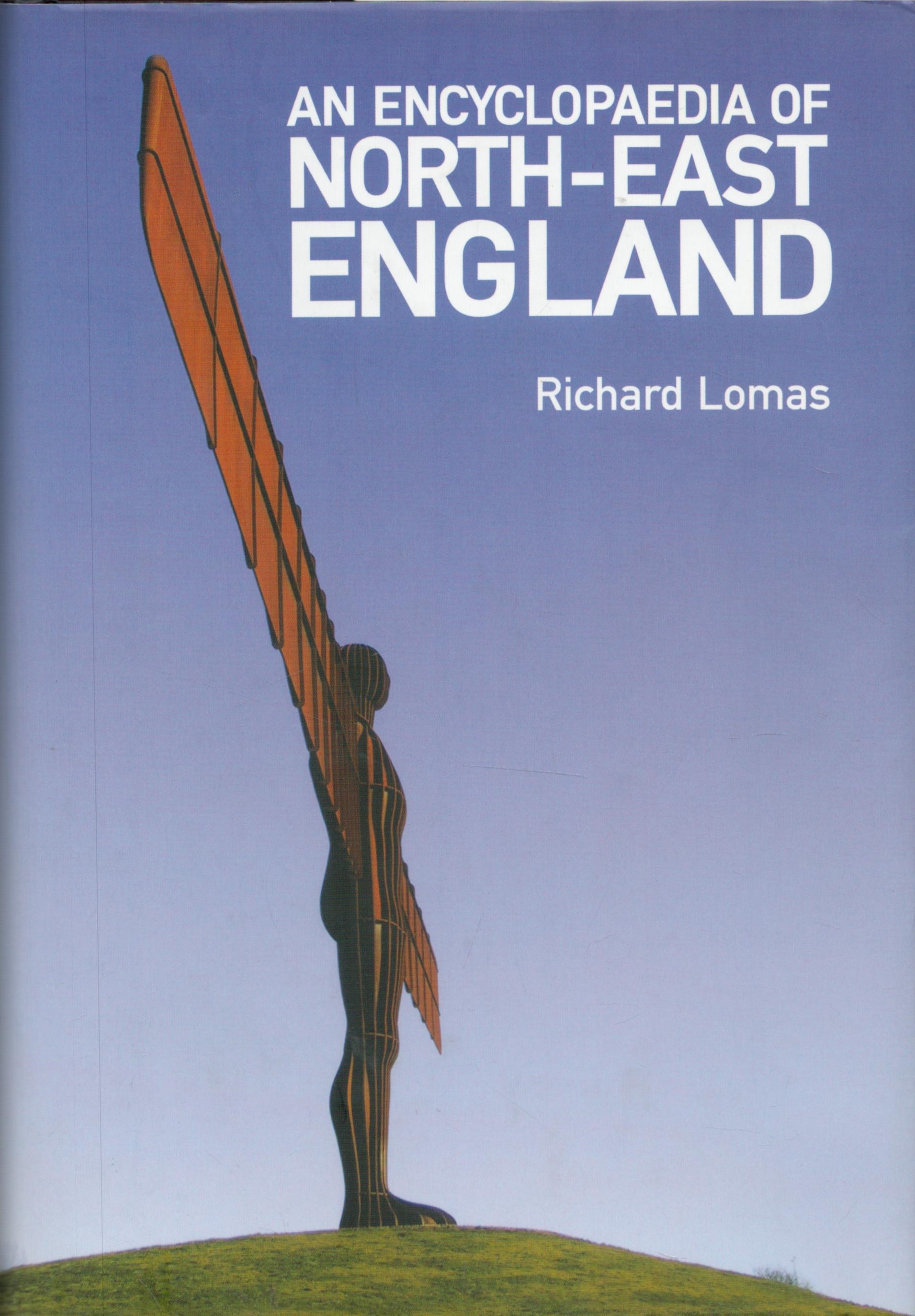 An Encyclopaedia of Northeast England by Richard Lomas 2009 First Edition Hardback Book with 531