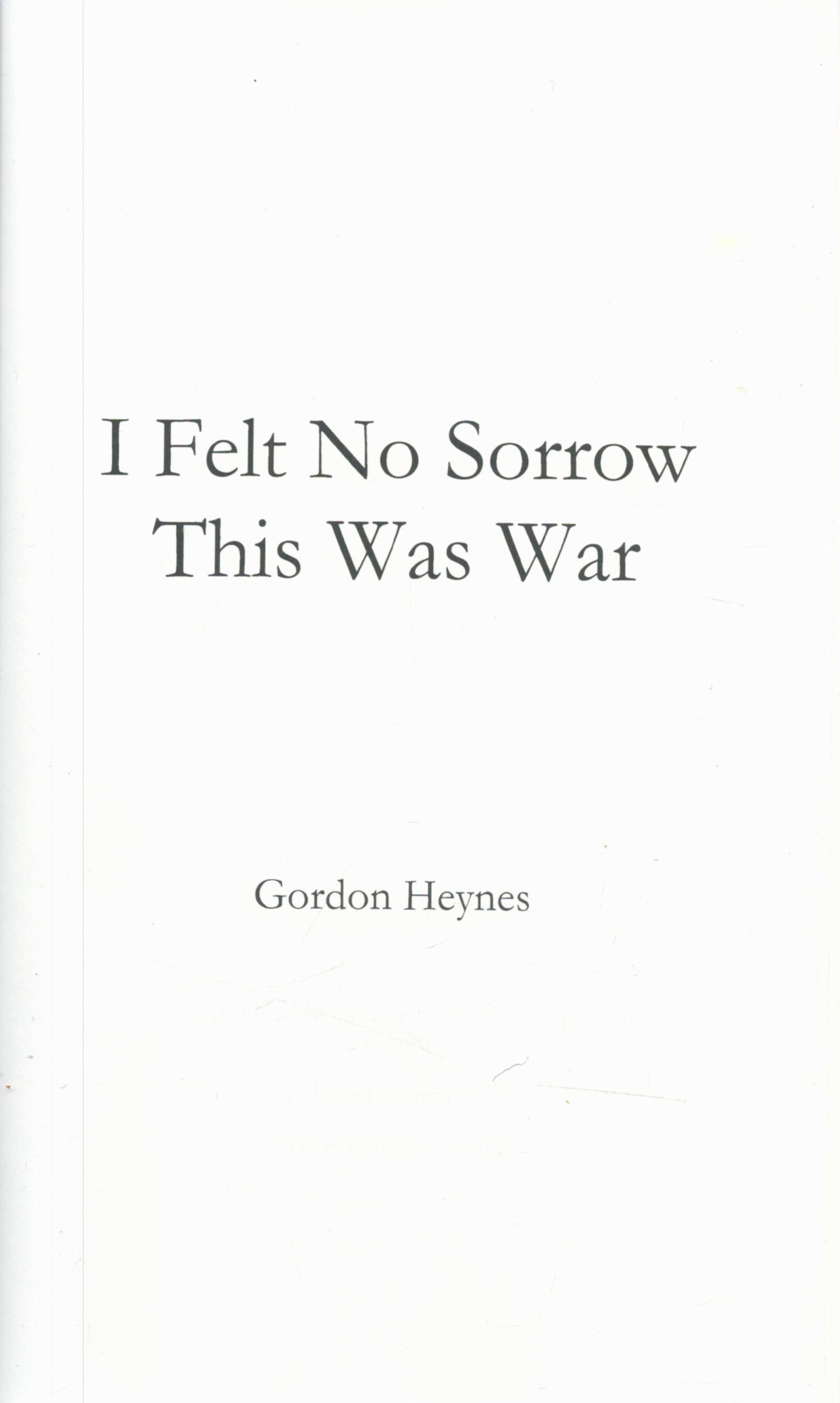 Neal Bircher Signed Book Gordon Heynes I Felt No Sorrow This Was War Burma 1942 45 by Neal and - Image 2 of 4