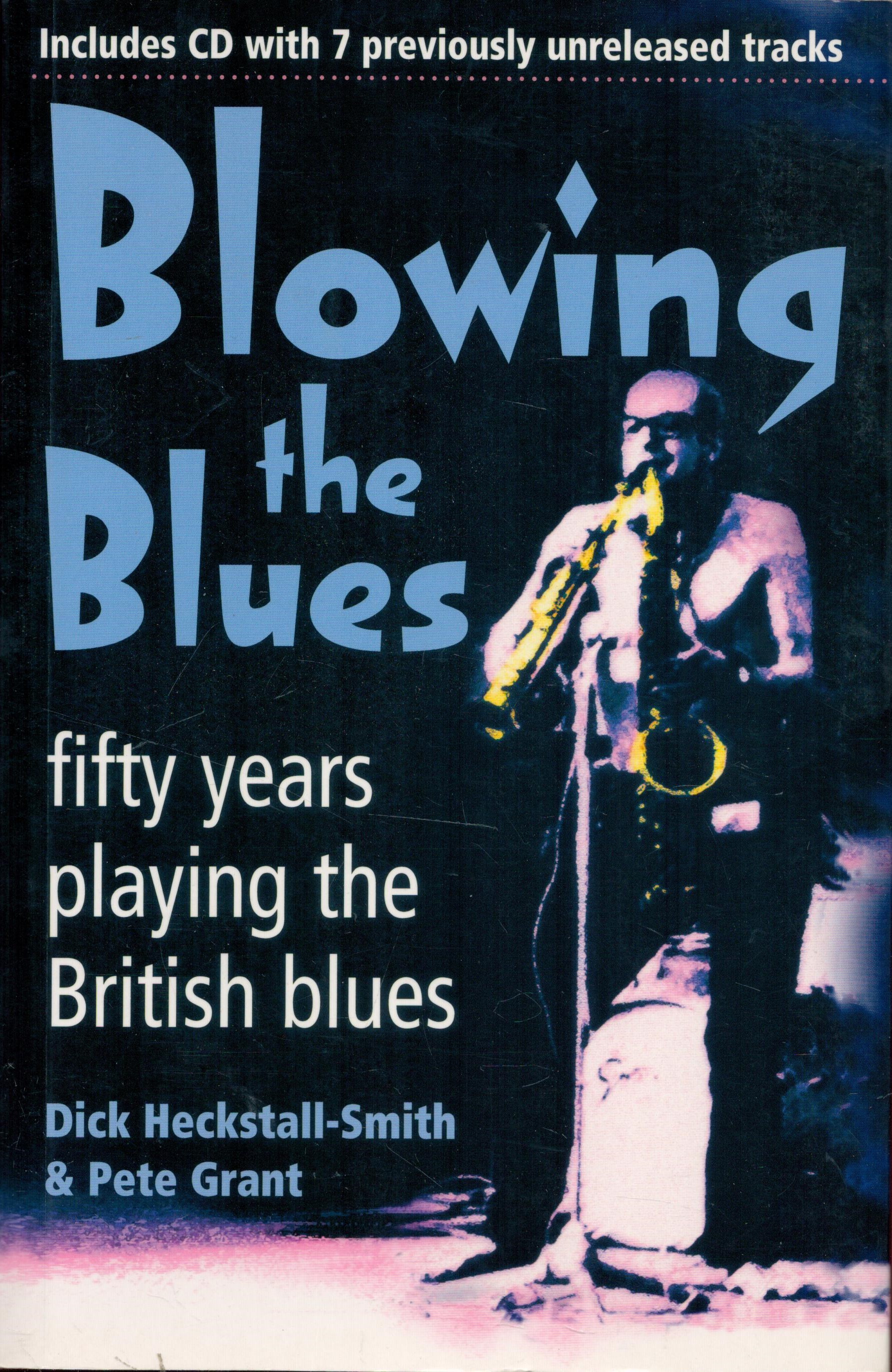 Blowing The Blues Fifty Years Playing the British Blues by Dick Heckstall Smith and Pete Grant First