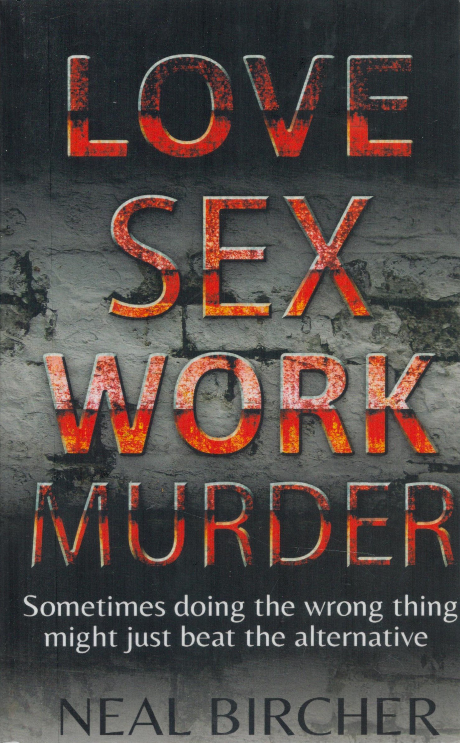 Neal Bircher Signed Book Love Sex Work Murder by Neal Bircher 2015 First Edition Softback Book