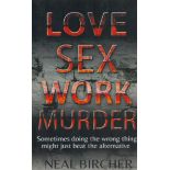 Neal Bircher Signed Book Love Sex Work Murder by Neal Bircher 2015 First Edition Softback Book