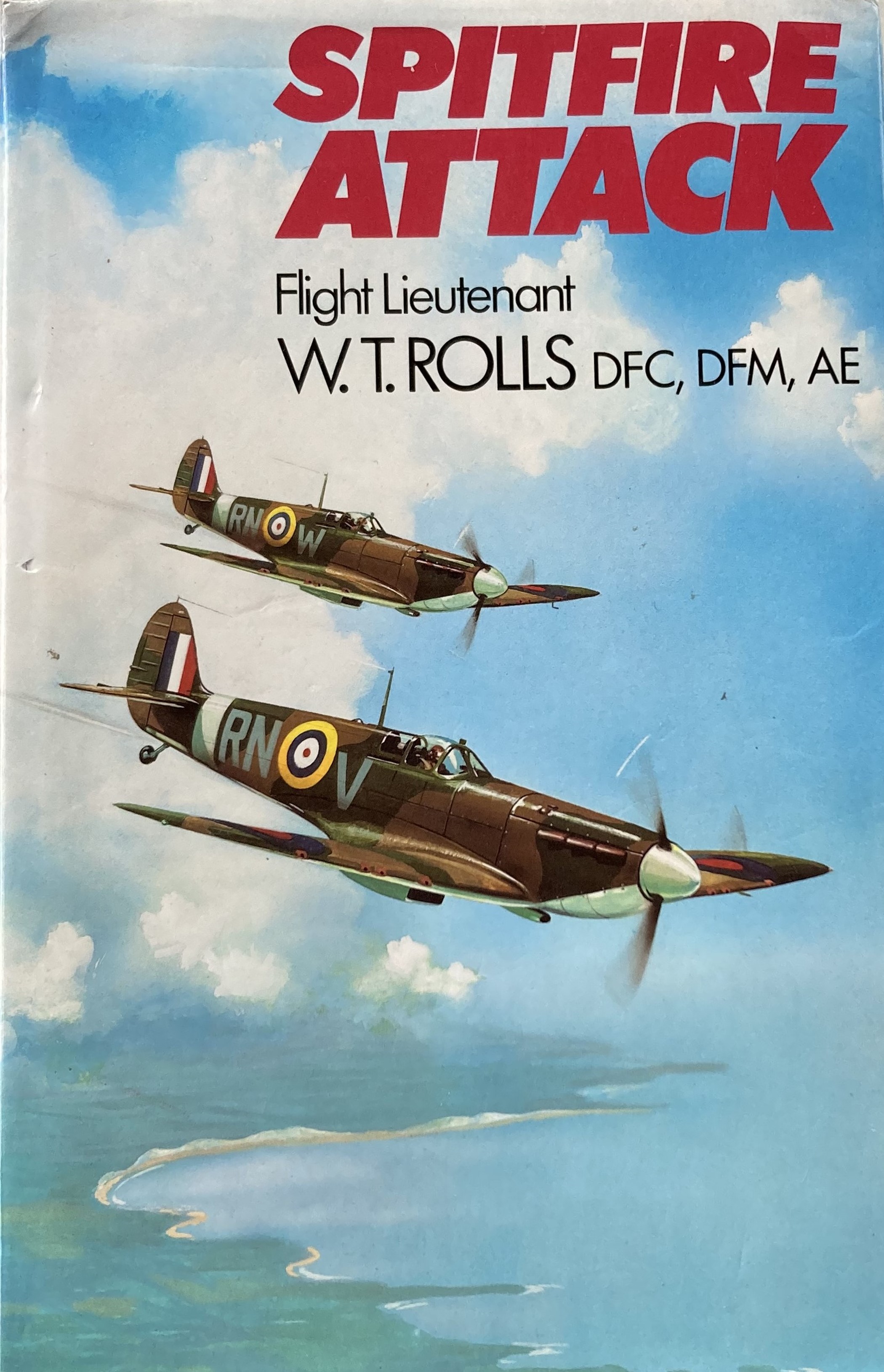 Spitfire Attack by Flt Ltnt W T Rolls DFC, DFM AE hardback book. Bookplate inside signed by 15