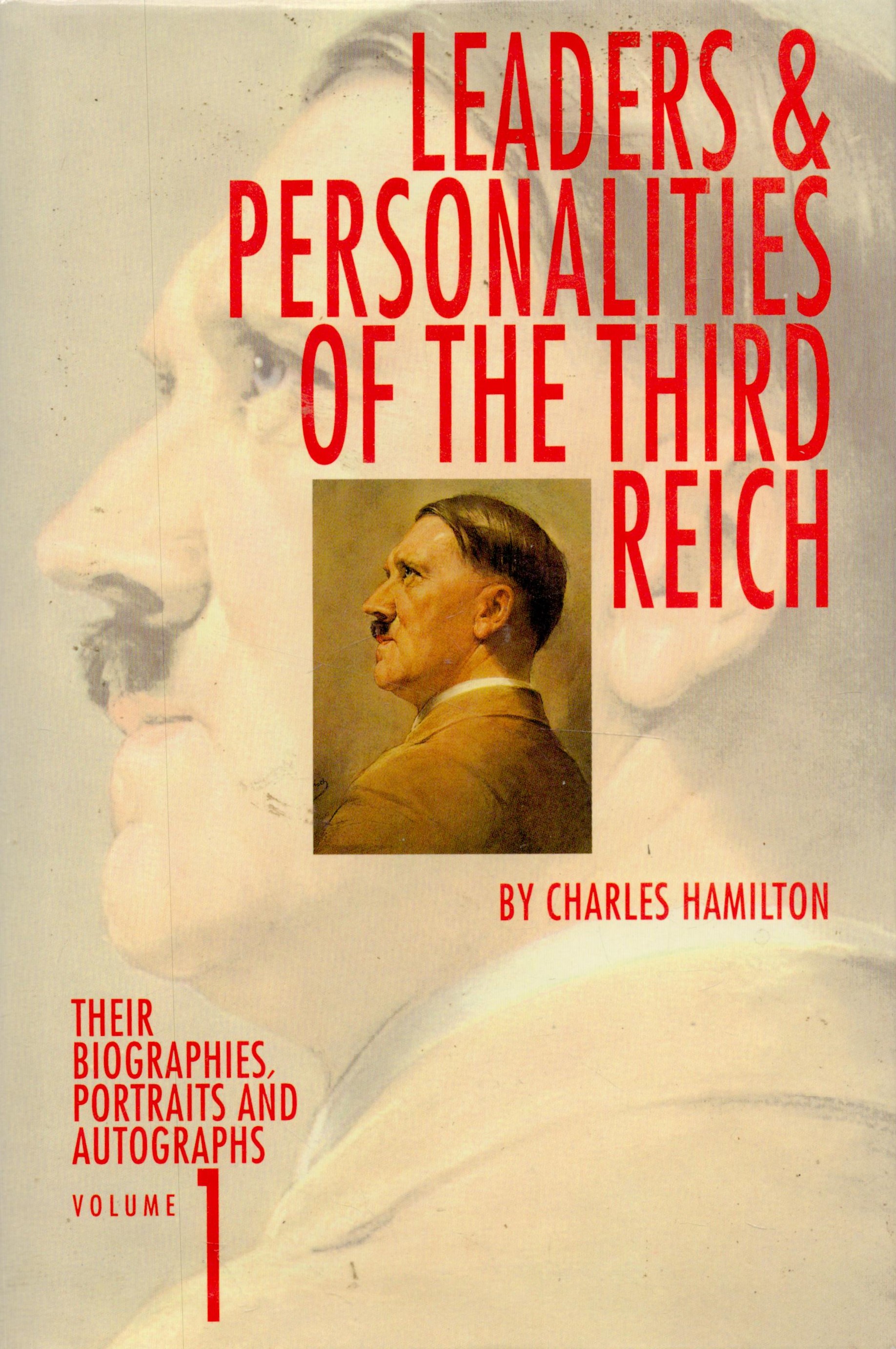 Leaders And Personalities of the Third Reich Volume 1- Their Biographies, Portraits and Autographs