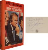 Autographed Ron Atkinson Book, H/B - United To Win, Nicely Signed To The Title Page In Blue Biro