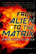 From Alien To The Matrix Reading Science Fiction Film by Roz Kaveney 2005 First Edition Softback