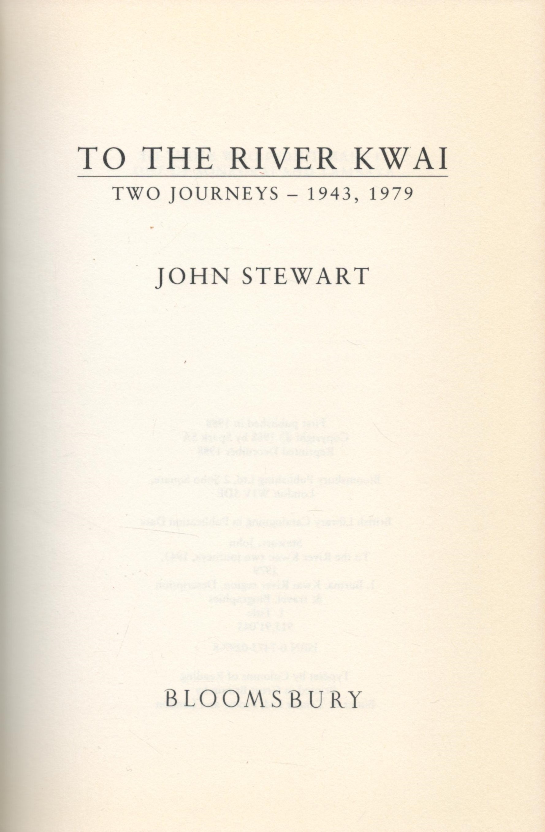 John Stewart Signed Book To The River Kwai Two Journeys 1943, 1979, 1988 First Edition Hardback Book - Image 3 of 4