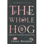 The Whole Hog Exploring The Extraordinary Potential of Pigs by Lyall Watson 2004 First Edition