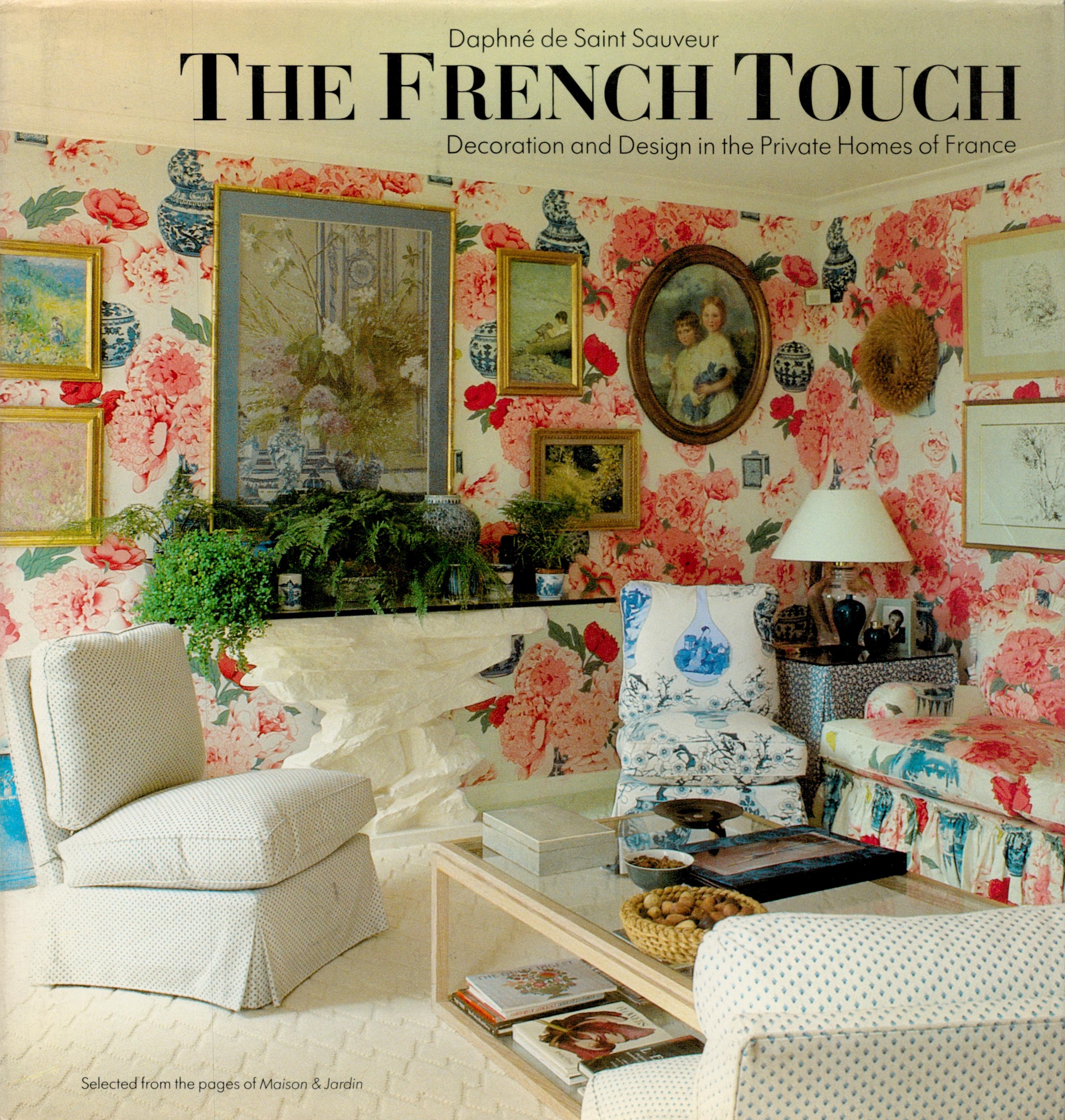 The French Touch Decoration and Design in The Private Homes of France by Daphne de Saint Sauveur
