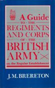 A Guide to The Regiments and Corps of the British Army on the Regular Establishment by J M