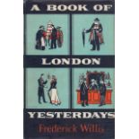 A Book of London Yesterdays by Frederick Willis 1960 First Edition Hardback Book with 314 pages