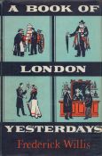 A Book of London Yesterdays by Frederick Willis 1960 First Edition Hardback Book with 314 pages