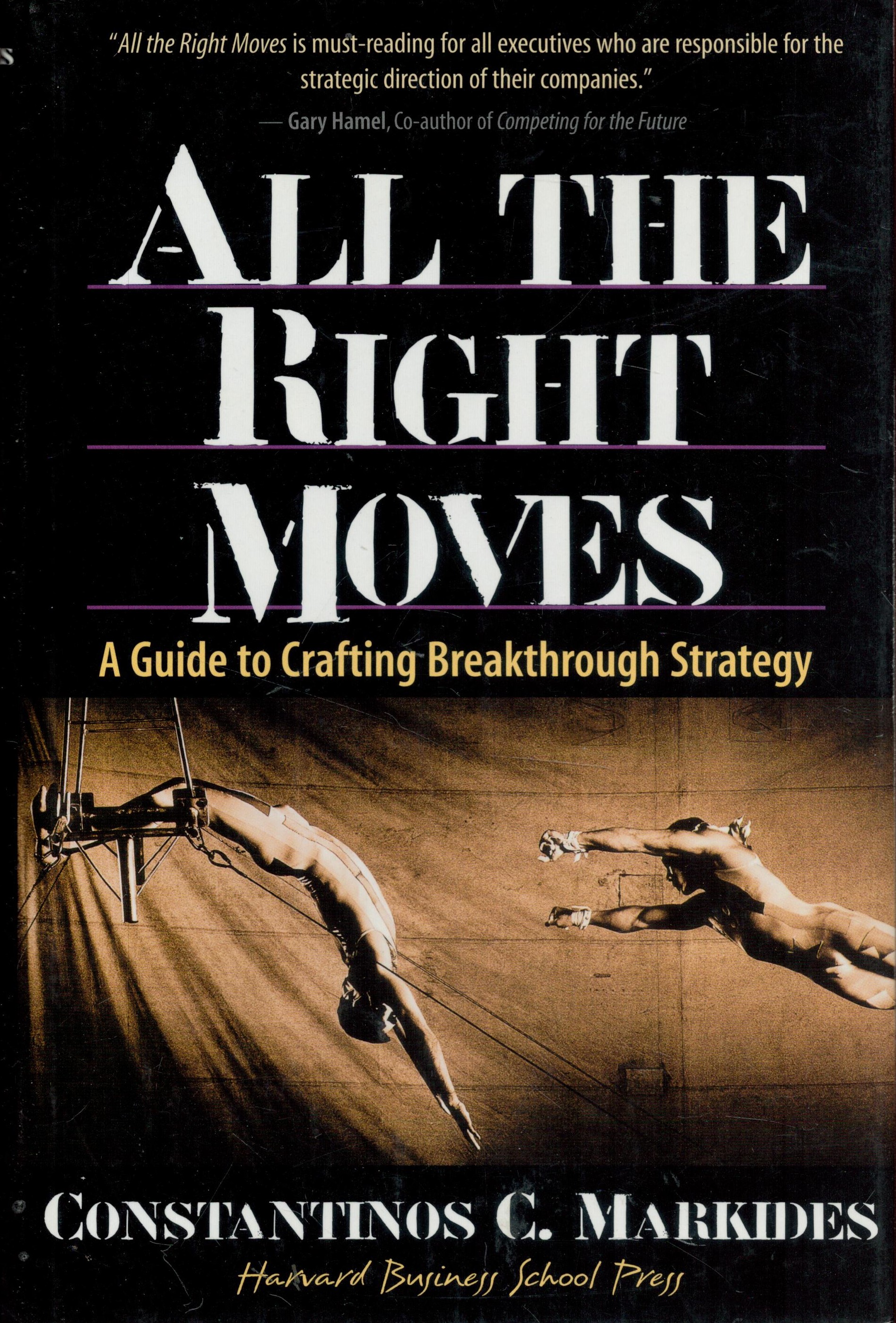 All The Right Moves A Guide to Crafting Breakthrough Strategy by Constantinos C Markides 2000