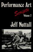 Performance Art Scripts volume 2 by Jeff Nuttall 1979 First Edition Hardback Book with 205 pages