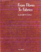From Fibres to Fabrics by Elizabeth Gale 1971 First Edition Hardback Book with 223 pages published