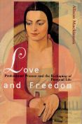 Love and Freedom Professional Women and the Reshaping of Personal Life by Alison Mackinnon 1997