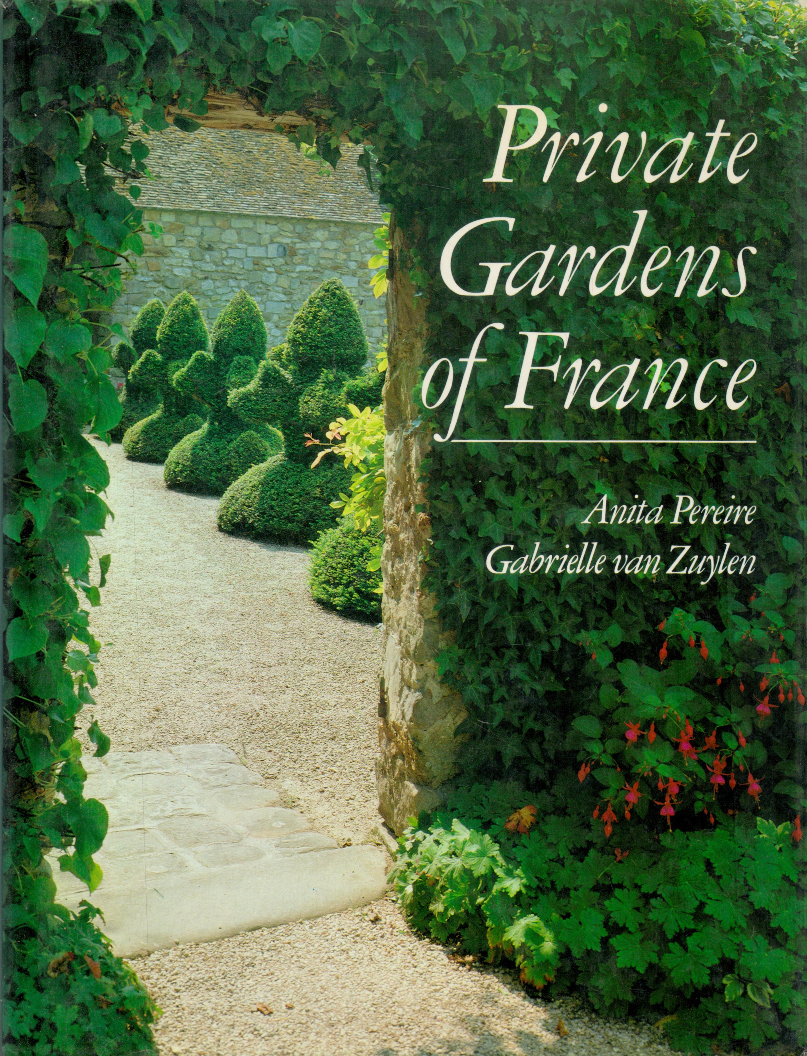 Private Gardens Of France by Anita Pereire and Gabrielle van Zuylen 1983 First Edition Hardback Book