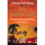 To The Golden Cities Pursuing the American Jewish Dream in Miami and L.A. by Deborah Dash Moore 1994