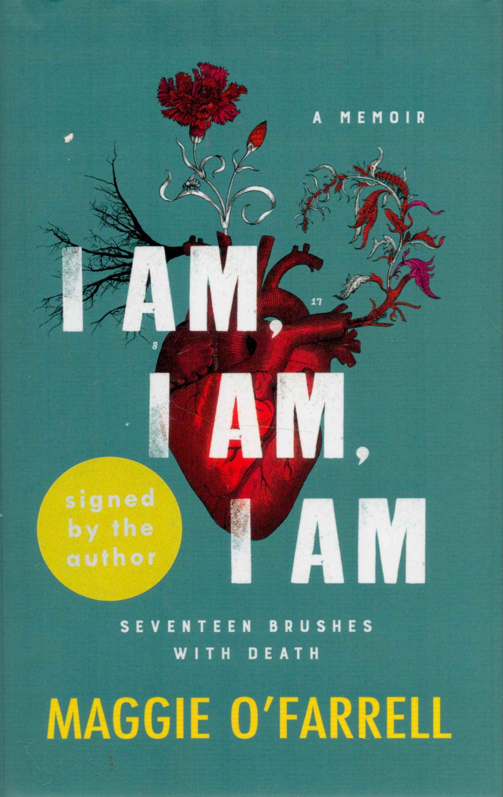 I Am, I Am, I Am, Seventeen Brushes with Death by Maggie O'Farrell 2017 First Edition Hardback