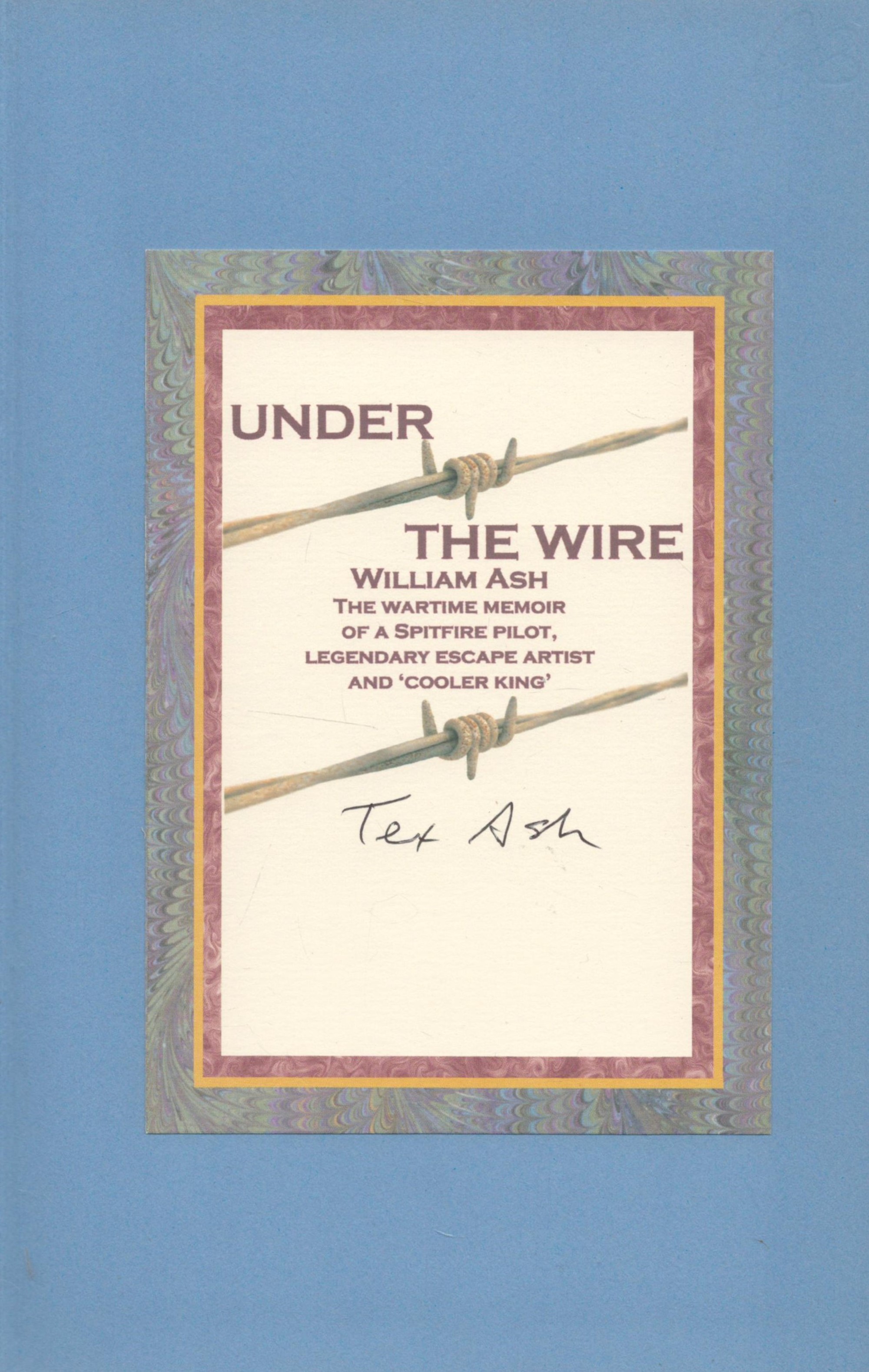 WW2 Flt Lt William Tex Ash Signed 1st Ed Hardback Book Titled Under the Wire by Tex Ash. Signed on a - Image 2 of 4