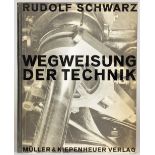 Rudolf Schwarz. Wegweisung der Technik.