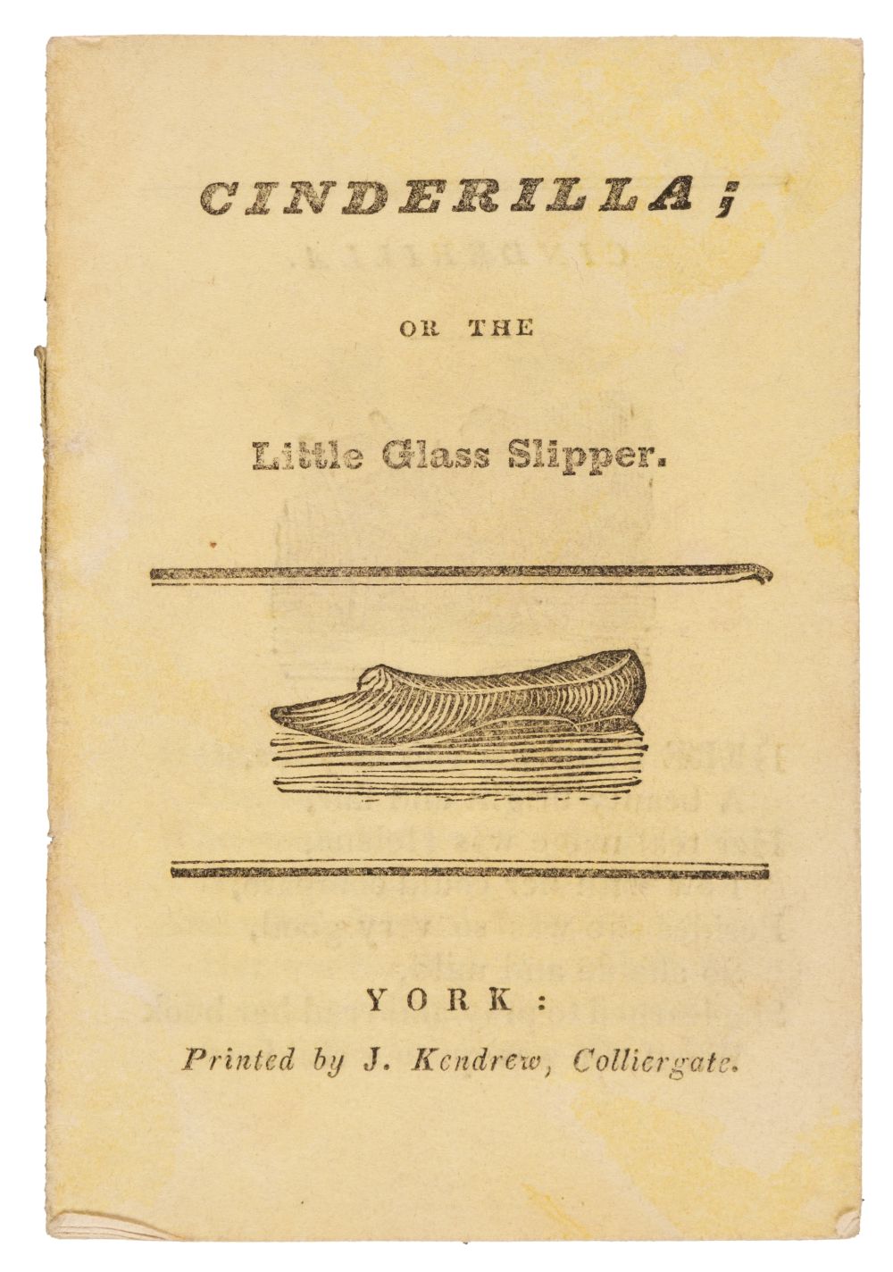 Chapbook. Cinderilla; or the Little Glass Slipper, York: Kendrew, [cover-title], circa 1820