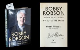 Football Interest - Signed Bobby Robson First Edition Book 'Farewell But Not Goodbye'.