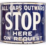 Enamel tram sign ALL CARS OUTWARD STOP HERE ON REQUEST. In good condition with some face chipping,