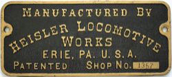 Worksplate MANUFACTURED BY HEISLER LOCOMOTIVE WORKS ERIE, PA. U.S.A. PATENTED SHOP No 1357. Ex