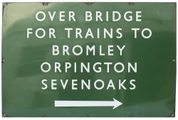 BR(S) enamel station sign OVER BRIDGE FOR TRAINS TO BROMLEY ORPINGTON SEVENOAKS with right facing