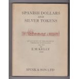 Spanish Dollars and Silver Tokens by E.M. Kelly, Publisher; Spink intact dust wrapper a little