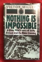 Nothing is Impossible: A Glider Pilot's Story of Sicily, Arnhem and the Rhine Crossing, by Victor