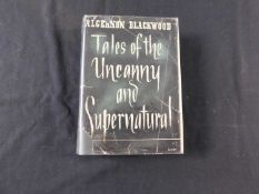 ALGERNON BLACKWOOD: TALES OF THE UNCANNY AND SUPERNATURAL, London, Peter Nevill, 1949, 1st