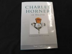 TOM J LAWSON: CHARLES HORNER OF HALIFAX A CELEBRATION OF HIS LIFE AND WORK, Leicester, G M L