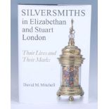 Mitchell, David M: Silversmiths in Elizabethan and Stuart London, Their Lives and Their Marks,