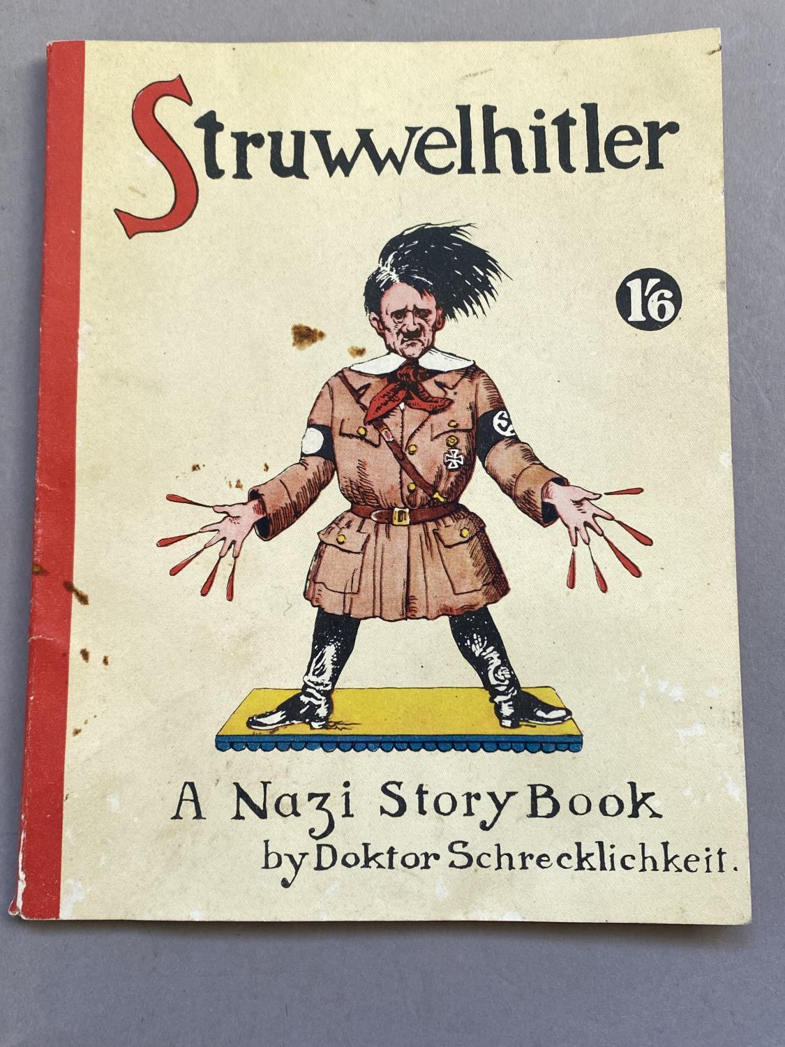 STRUWWLHITLER BY DOKTOR SCHRECKLICHKEIT. A War relief fund book 'Struwwelpeter being a parody on the