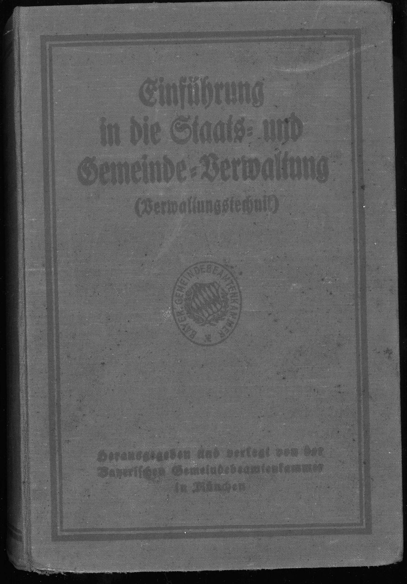 Einführung in die Staats-und Gemeinde-Verwaltung. München 1924. Stockfleckig.