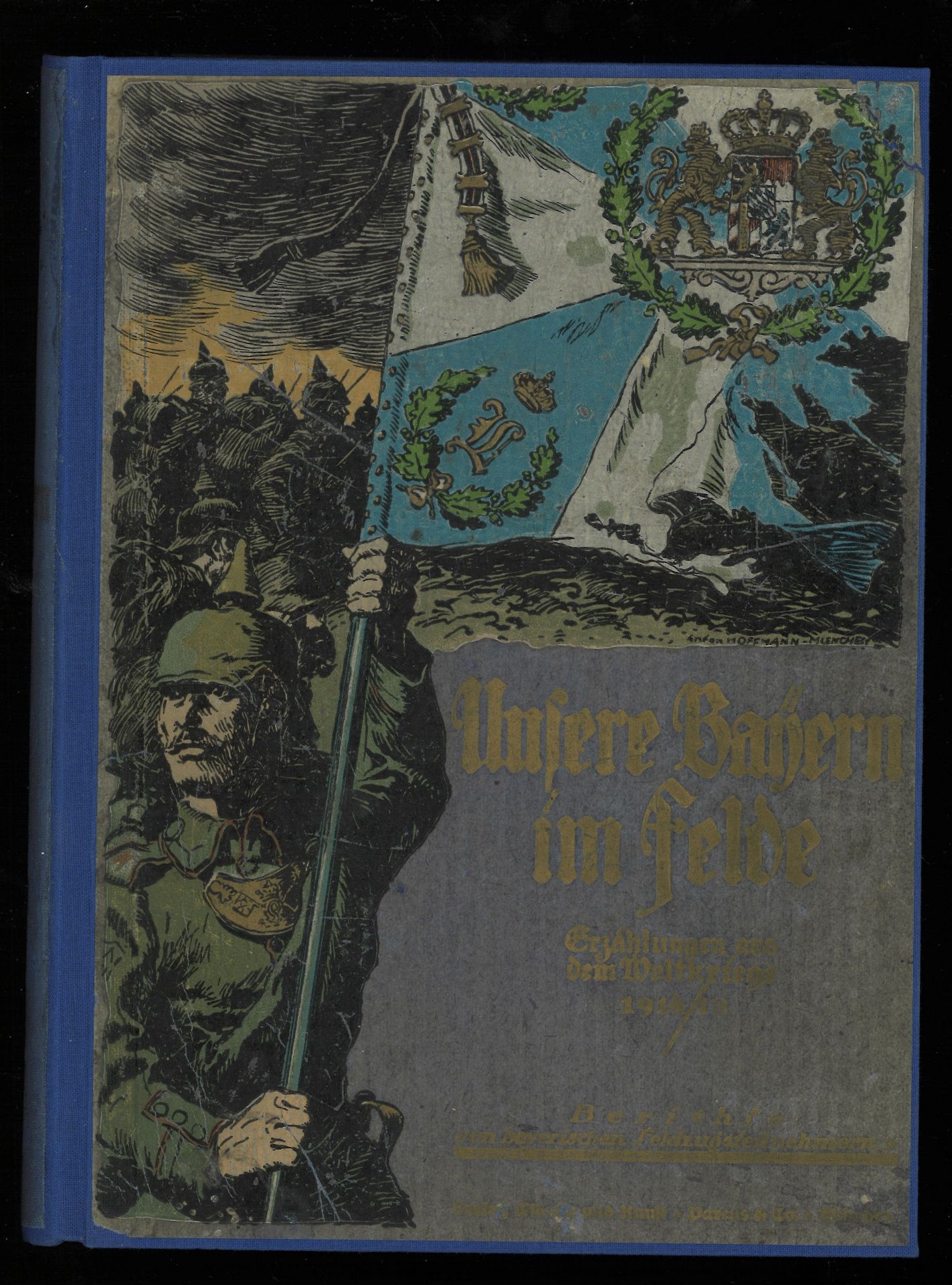 Unsere Bayern im Felde, Erzählungen von dem Weltkriege 1914/18, Verlag: Glaube und Kunst, Parcus &