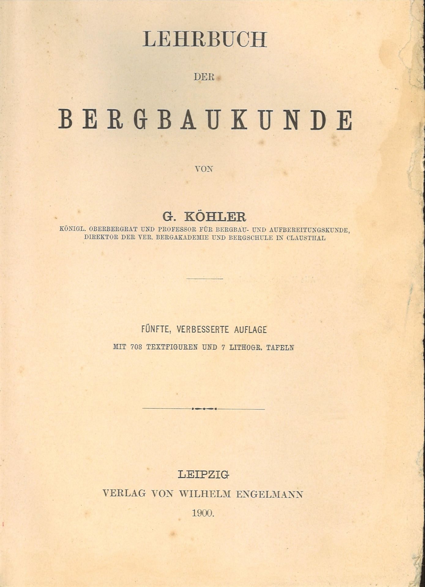 G. Köhler, Lehrbuch der Bergbaukunde, Leipzig, Engelmann Verlag, 1900. Stark gebrauchter Zustand.