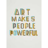 § BOB AND ROBERTA SMITH O.B.E., R.A. (BRITISH 1963-) ART MAKES PEOPLE POWERFUL - 2014