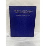 Domestic Architecture and Old Furniture - by Murray Adams-Acton, pub. Geoffrey Bles, Suffolk St.