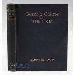 Wood, Harry B - "Golfing Curios and The Like" 1st ed 1910 published London, in original blue and