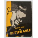 Snead, Sam - "Sam Snead's Quick Way to Better Golf" publ'd 1938 and distributed in British Isles