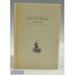 Hamilton, David signed - "Early Golf in Glasgow 1589-1787" publ'd in 1985 no 236/250 ltd ed