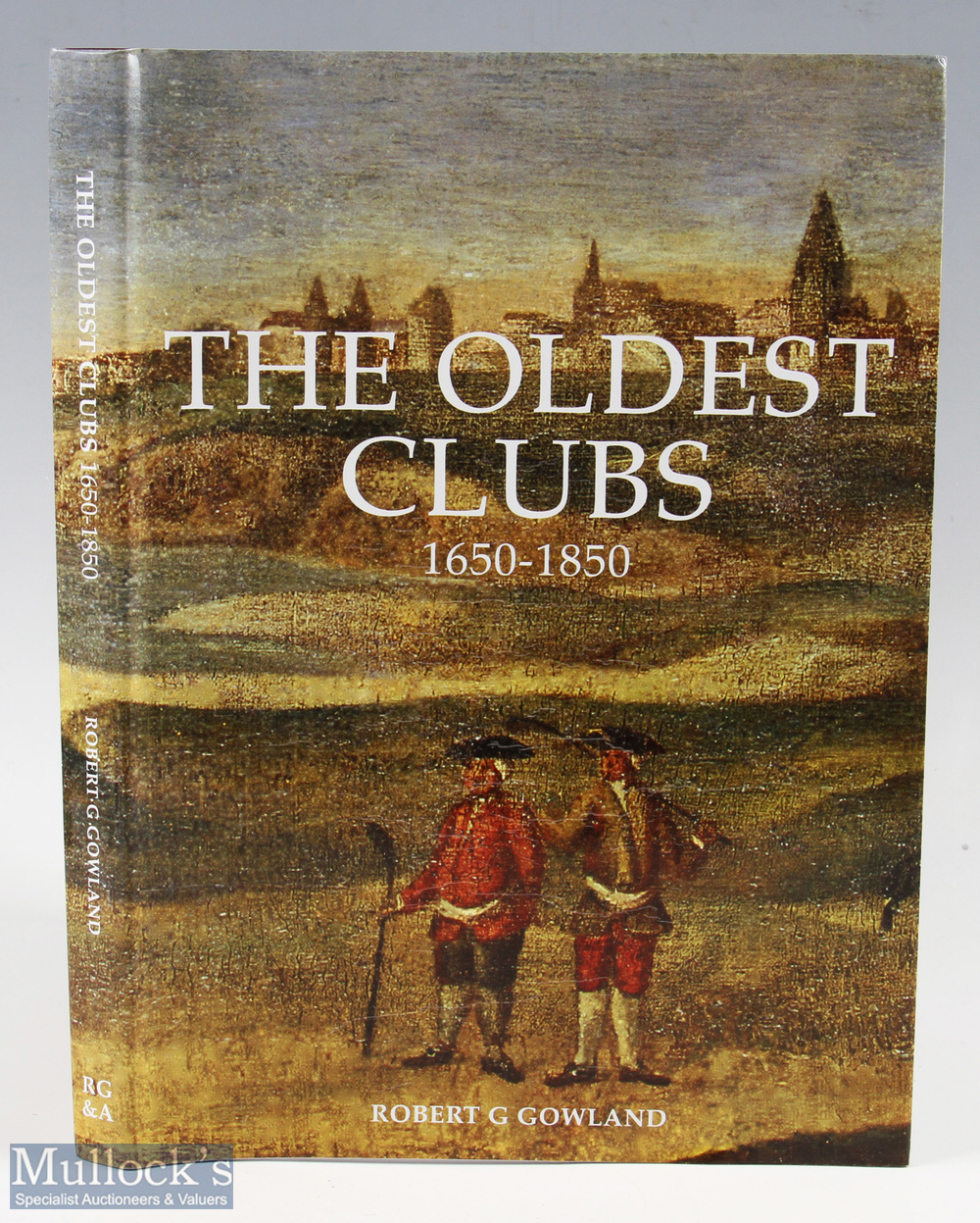 Robert G Gowland signed - "The Oldest Clubs 1650-1850" publ'd 2011 and signed by the author to the