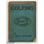 Horace G Hutchinson - "Golfing" 2nd edition 1893 published for The Oval Series of Games edited by CW