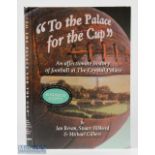 To the Palace for the Cup History of Football at Crystal Palace Signed by Ian Bevan, Stuart