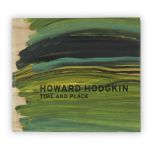 Sir Howard Hodgkin CH CBE, British 1932-2017- Time and Place, 2001-2010; an exhibition catalogue
